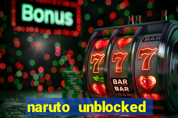 naruto unblocked games 76